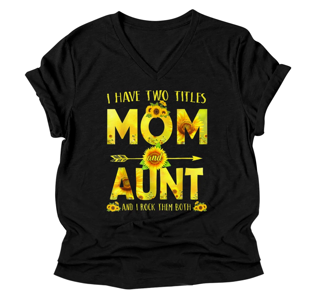 Sunflower V-Neck T-Shirt I Have Two Titles Mom And Aunt V-Neck T-Shirt