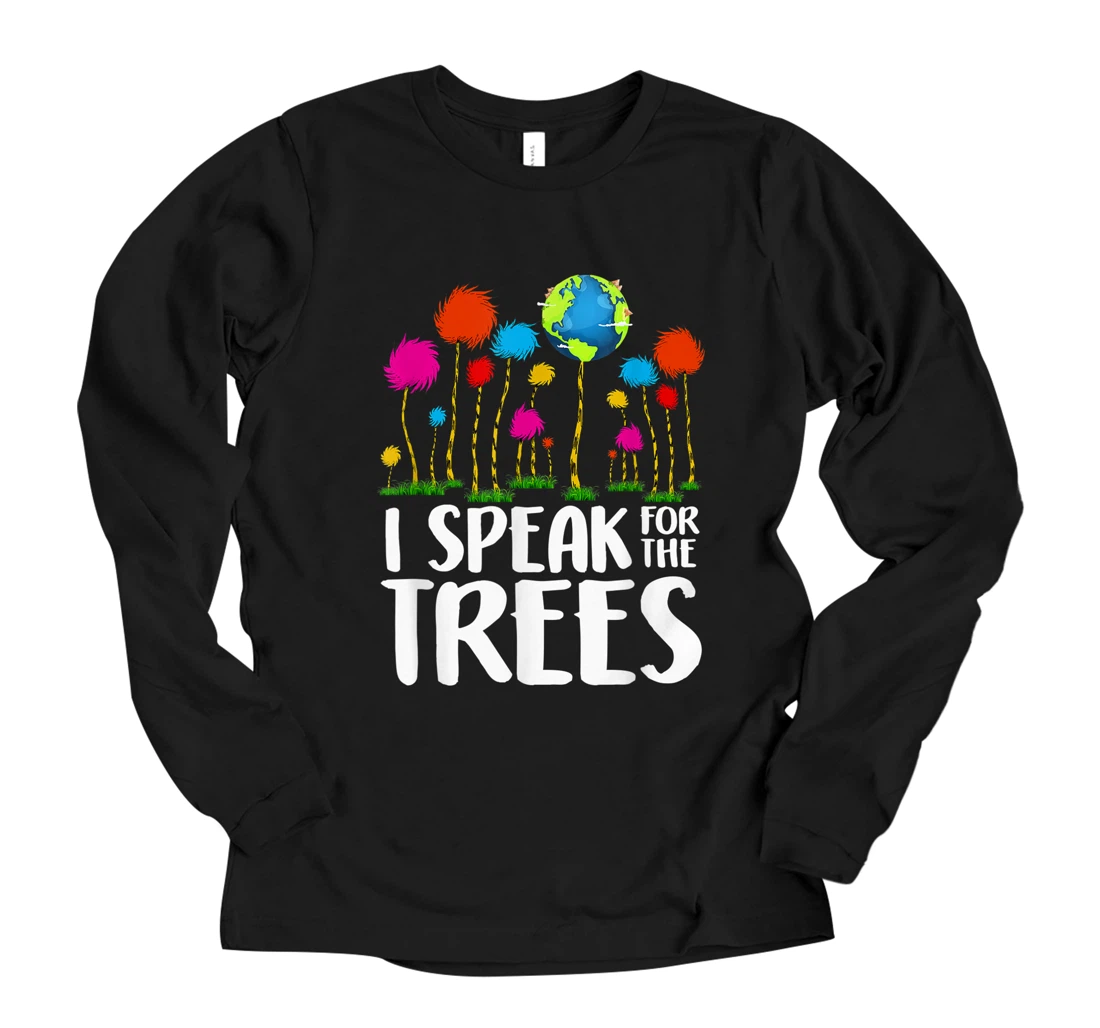 I Speak For Trees Earth Day Save Earth Inspiration Hippie Long Sleeve T-Shirt