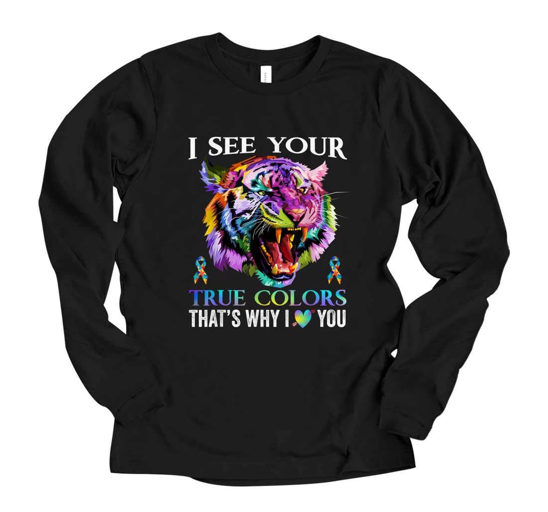 Autism Tiger I See Your True Colors That's Why I Love You Long Sleeve T-Shirt