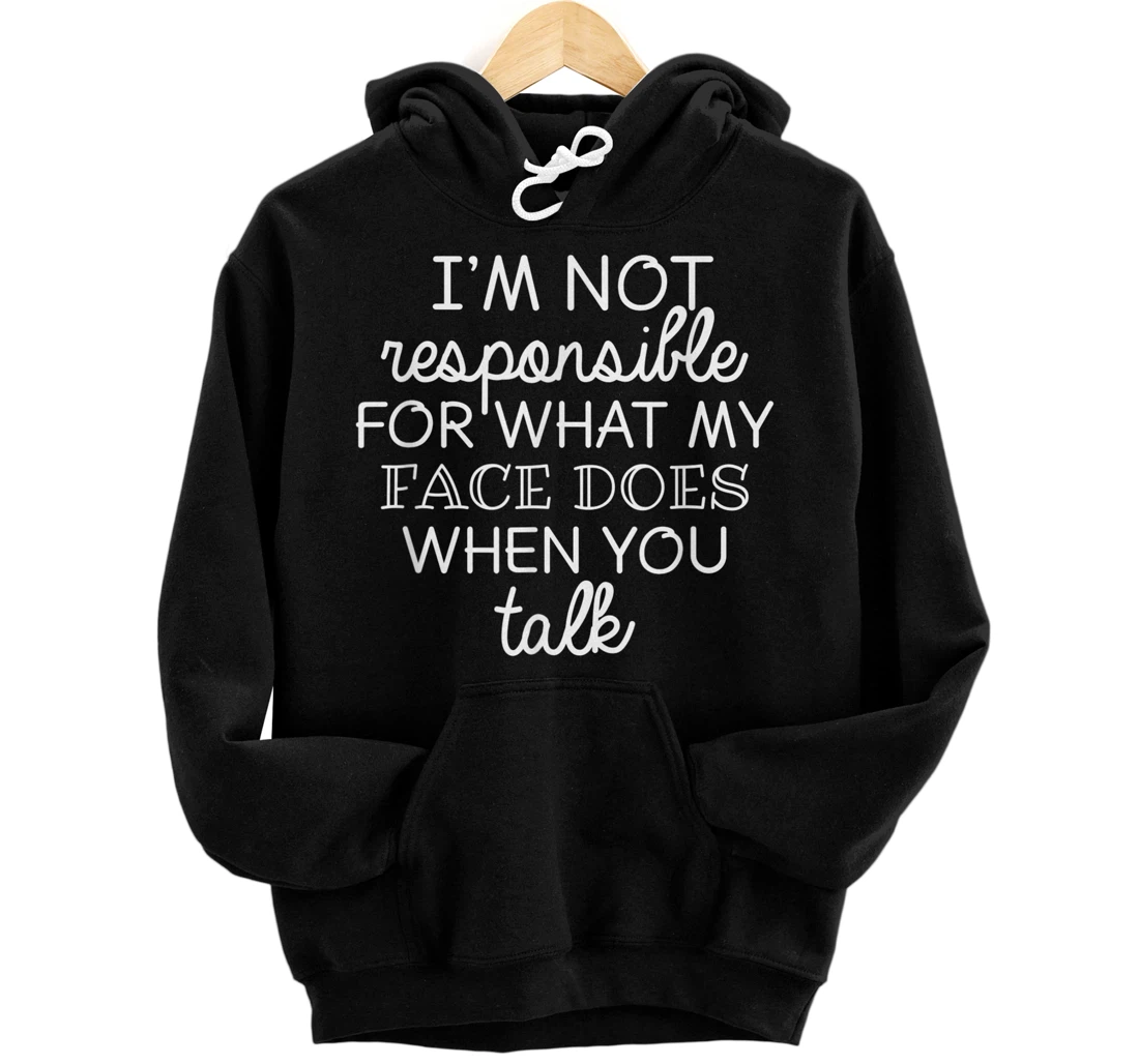 Personalized Im Not Responsible For What My Face Does When You Talk Funny Pullover Hoodie