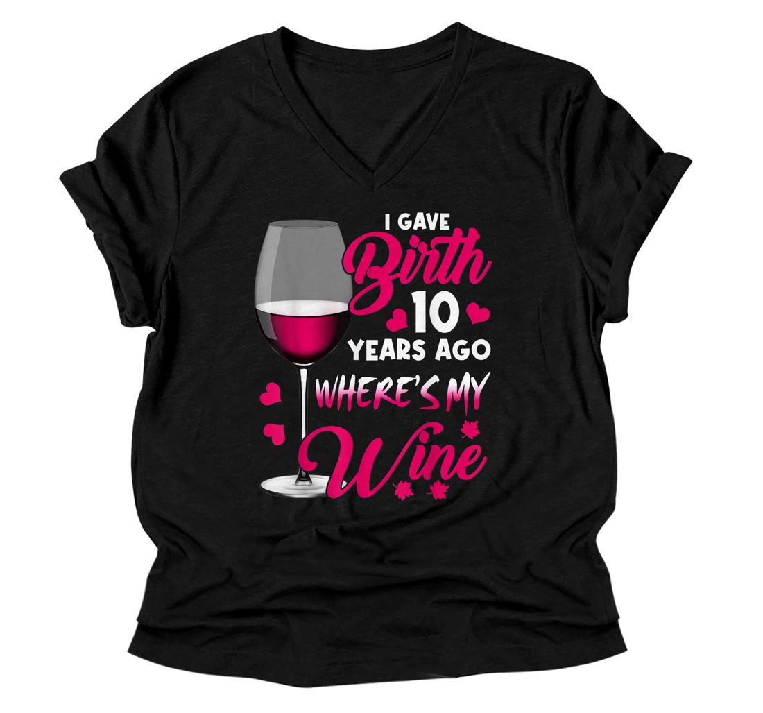 Personalized I Gave Birth 10 Years Ago Where's My Wine Happy Mother's Day V-Neck T-Shirt