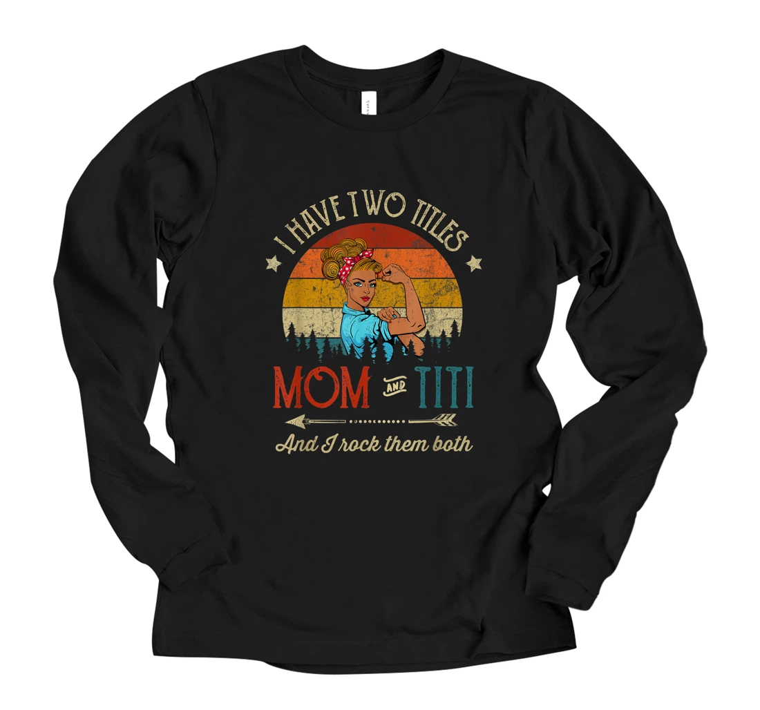 Personalized I Have Two Titles Mom And Titi And I Rock Them Mother's Day Long Sleeve T-Shirt