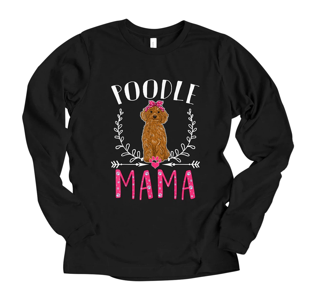 Funny Poodle Mama, Cute Love Dogs Gift For Womens Mother Day Long Sleeve T-Shirt