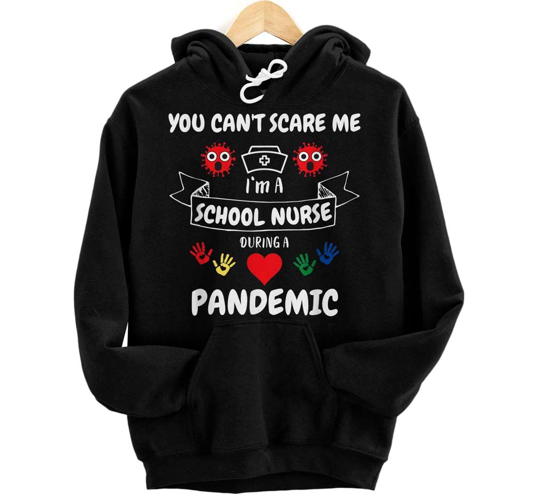 Personalized You Can't Scare Me, I'm A School Nurse During A Pandemic Pullover Hoodie