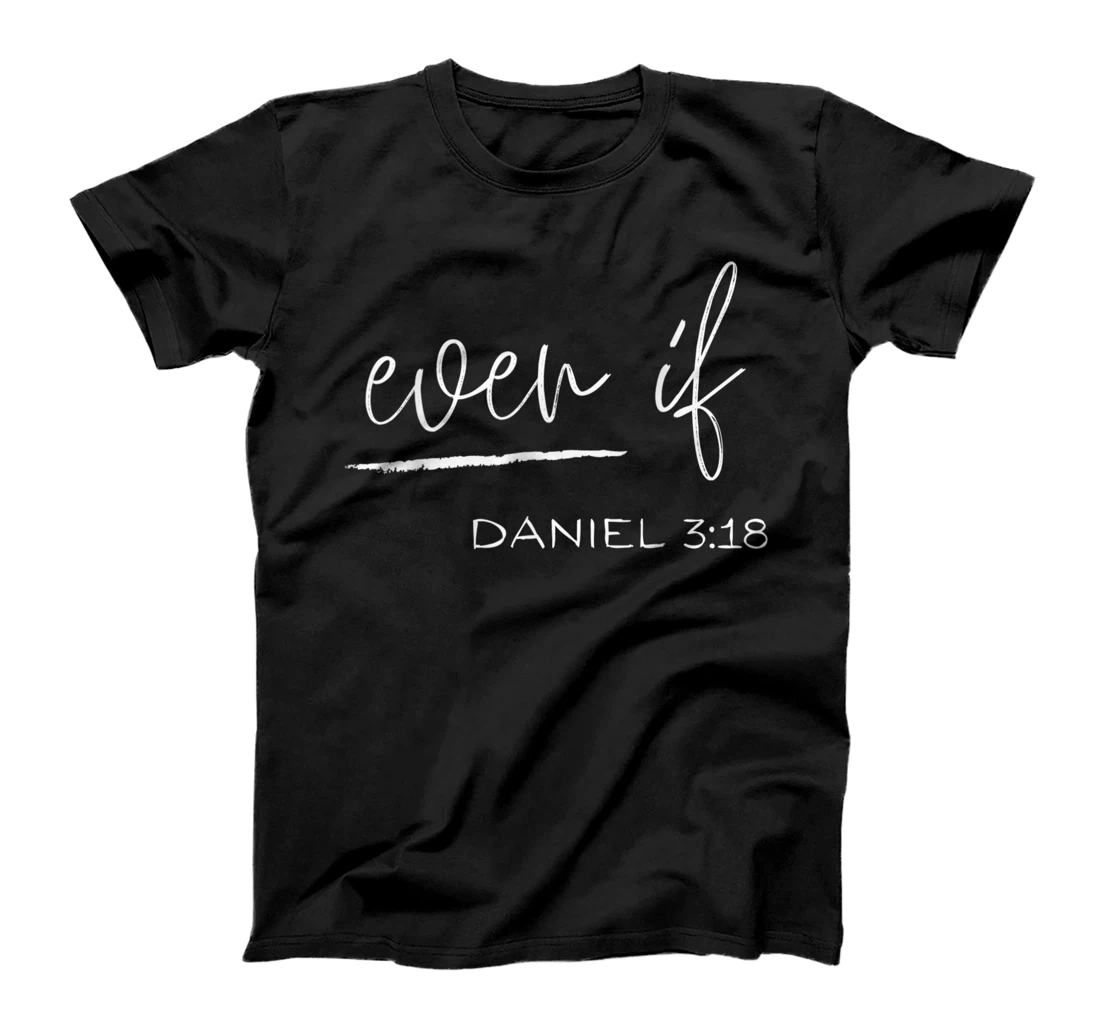 Personalized Even If Daniel 3:18 - Faith - Bible Verse - Bible Quote T-Shirt, Kid T-Shirt and Women T-Shirt