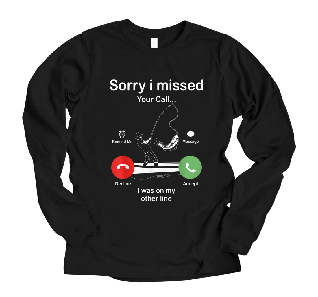 Funny Sorry I Missed Your Call Was On Other Line Men Fishing Long Sleeve T-Shirt