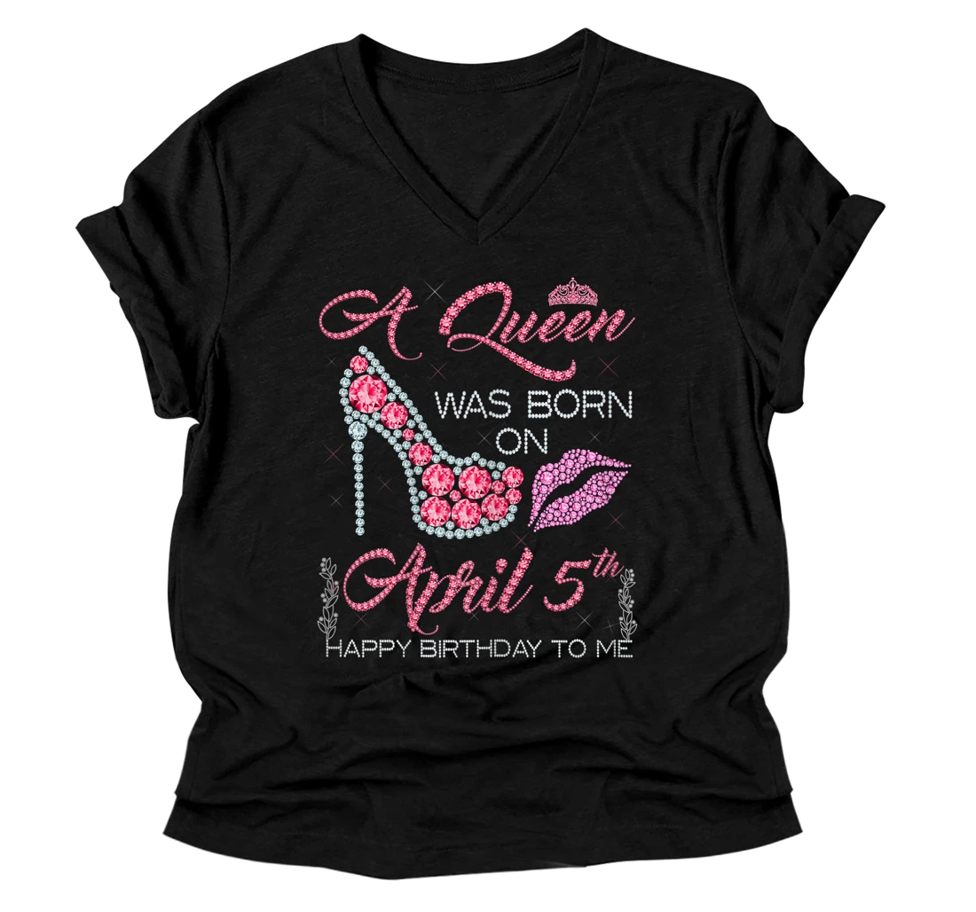 Womens A Queen Was Born on April 5th Happy Birthday to Me V-Neck T-Shirt V-Neck T-Shirt