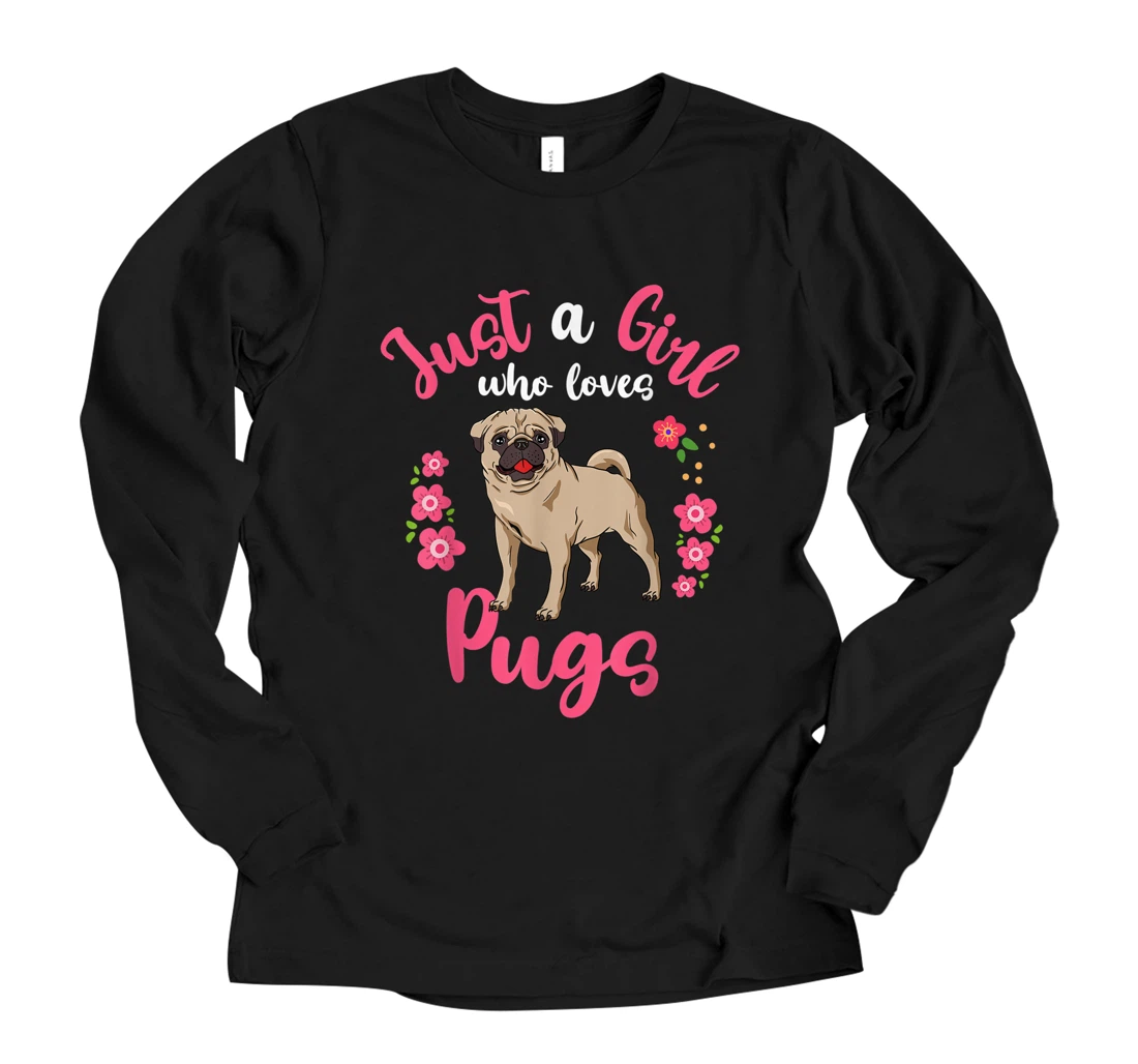 Pug Just a Girl Who Loves Pugs Long Sleeve T-Shirt