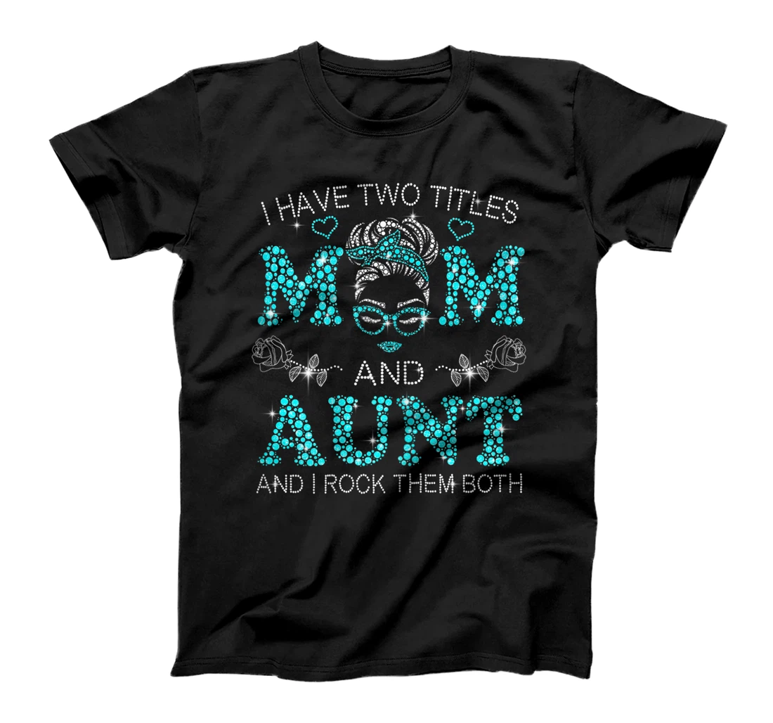 Womens I Have Two Titles Mom And Aunt Shirt Messy Bun T-Shirt, Women T-Shirt