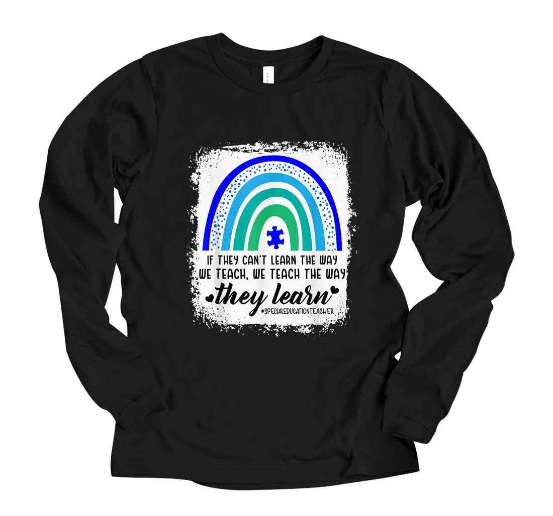 Sped Teacher If they can't learn the way we teach autism Long Sleeve T-Shirt