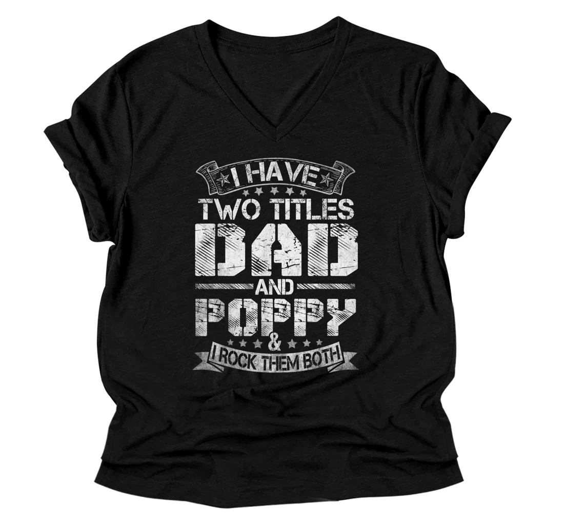 Mens I Have Two Titles Dad And Poppy V-Neck T-Shirt Funny Fathers Day V-Neck T-Shirt