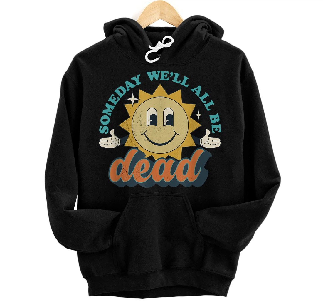 Personalized Someday We'll All Be Dead Retro Existential Dread Toon Style Pullover Hoodie