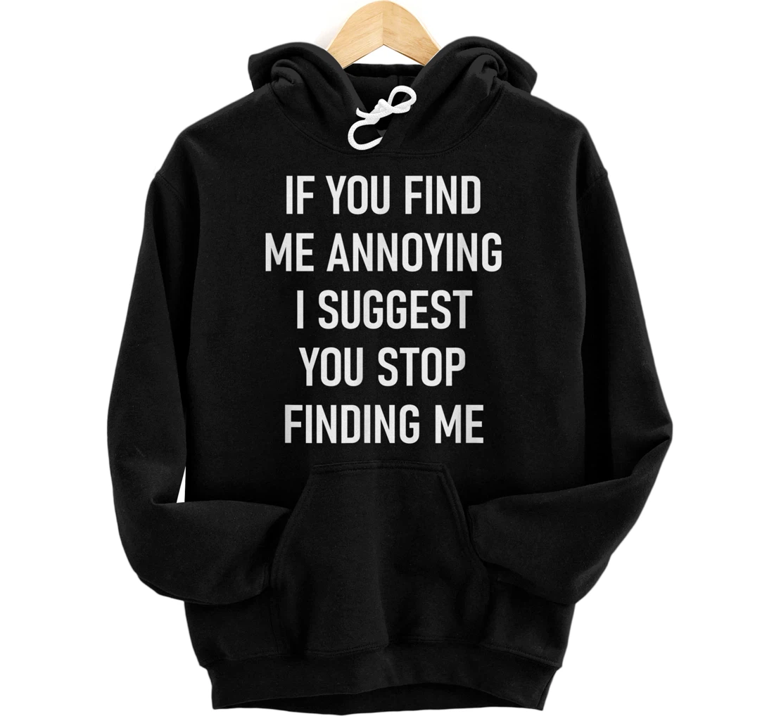 Personalized If You Find Me Annoying I Suggest You Stop Finding Me Funny Pullover Hoodie