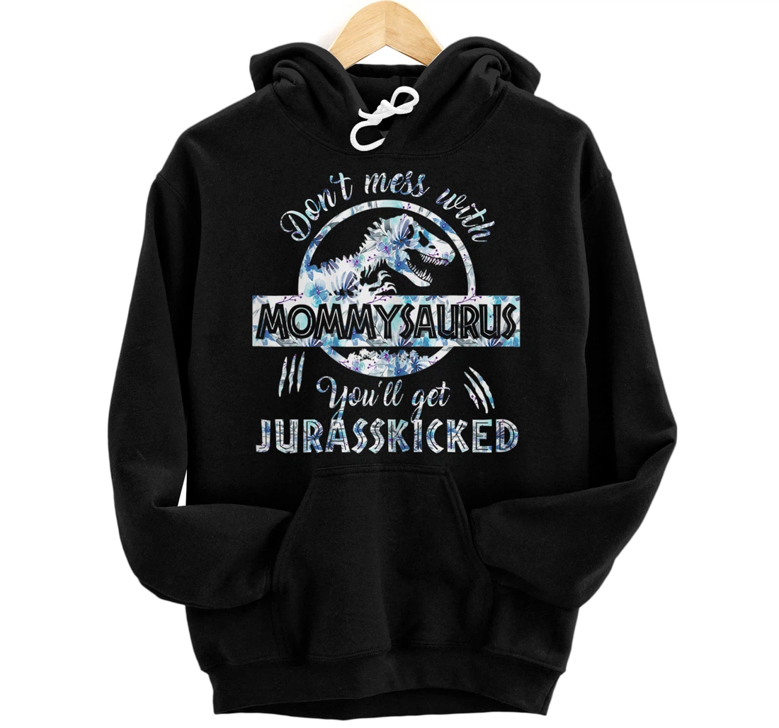 Personalized Womens Dont Mess With Mommysaurus Youll Get Jurasskicked Mother Pullover Hoodie