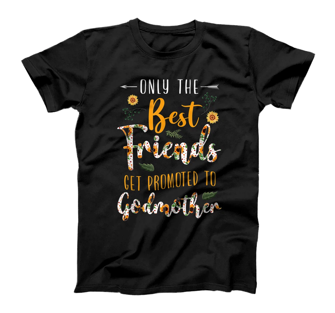 Floral The Best Friends Get Promoted To Godmother Sunflower T-Shirt, Kid T-Shirt and Women T-Shirt