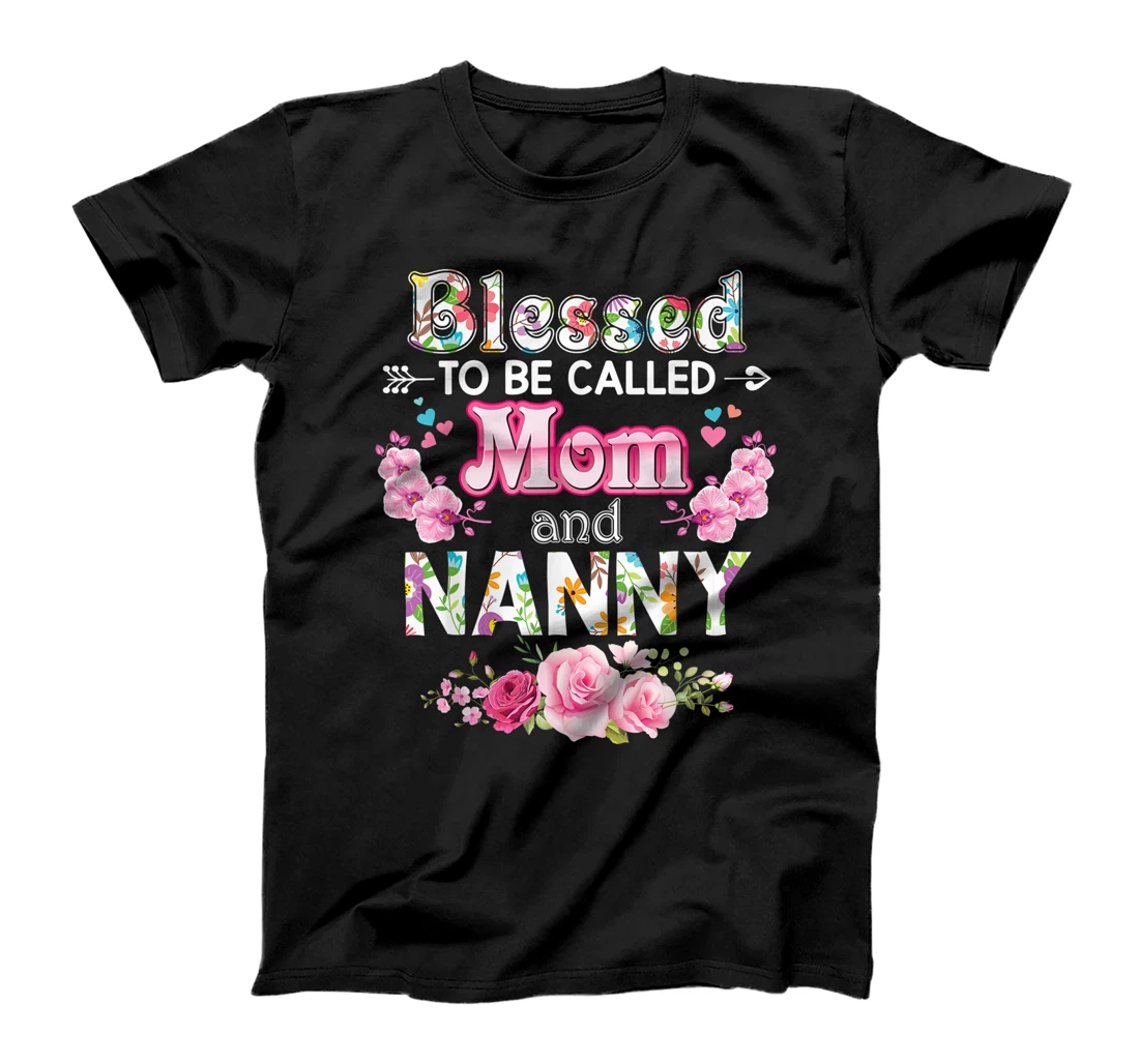 Personalized Blessed To Be Called Mom And Nanny Floral Mother Day Mommy T-Shirt, Women T-Shirt