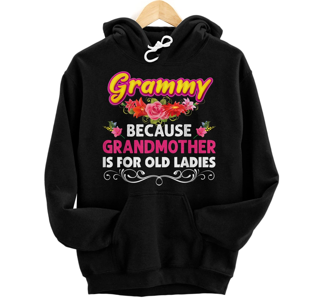 Personalized Grammy Because Grandmother Is For Old Ladies Mother Day Mom Pullover Hoodie