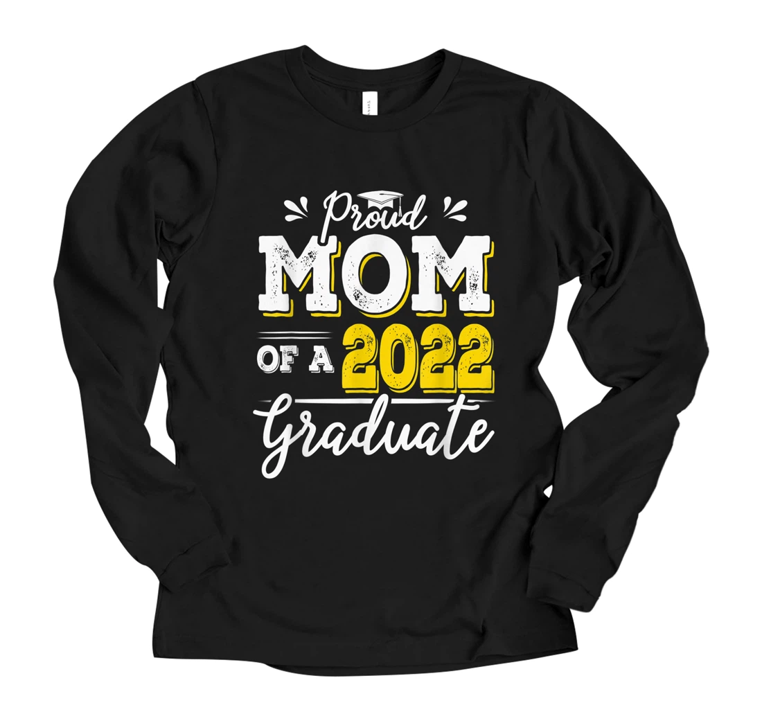 Personalized Proud Graduation - Proud Mom Of A 2022 Graduate School Long Sleeve T-Shirt