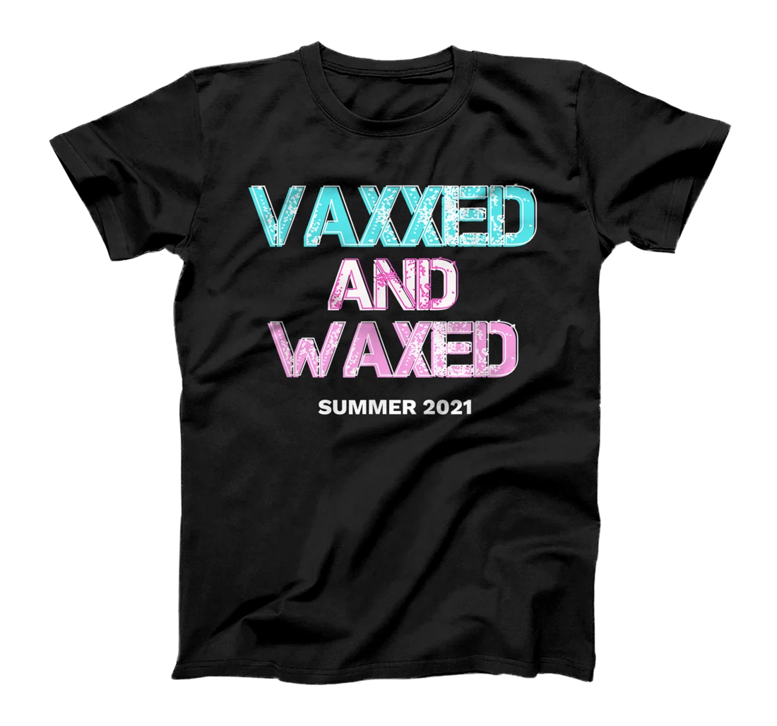 Personalized Vaxxed and Waxed #vaxxedandwaxed Vaxed and Waxed T-Shirt, Women T-Shirt