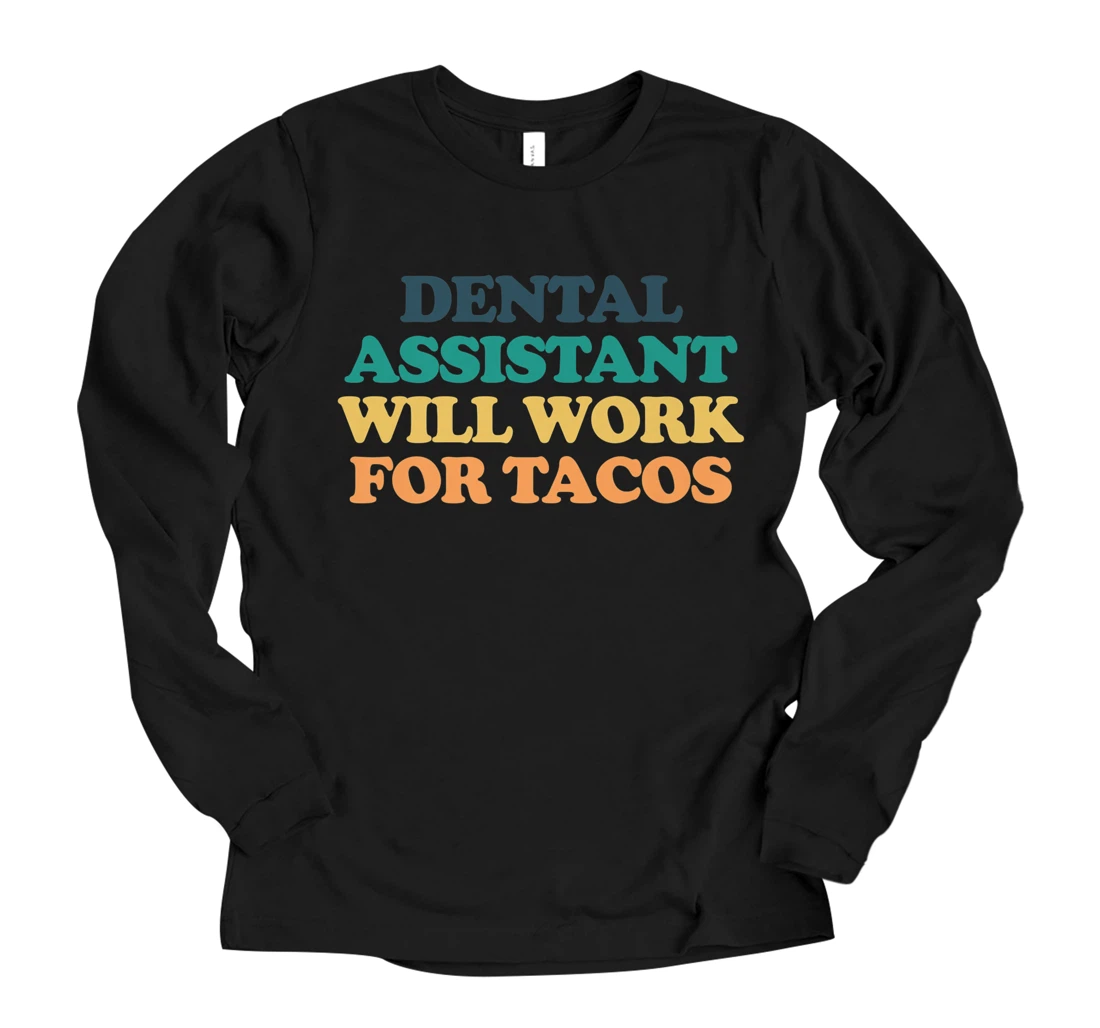 Personalized Dental Assistant Will Work For Tacos Premium Long Sleeve T-Shirt