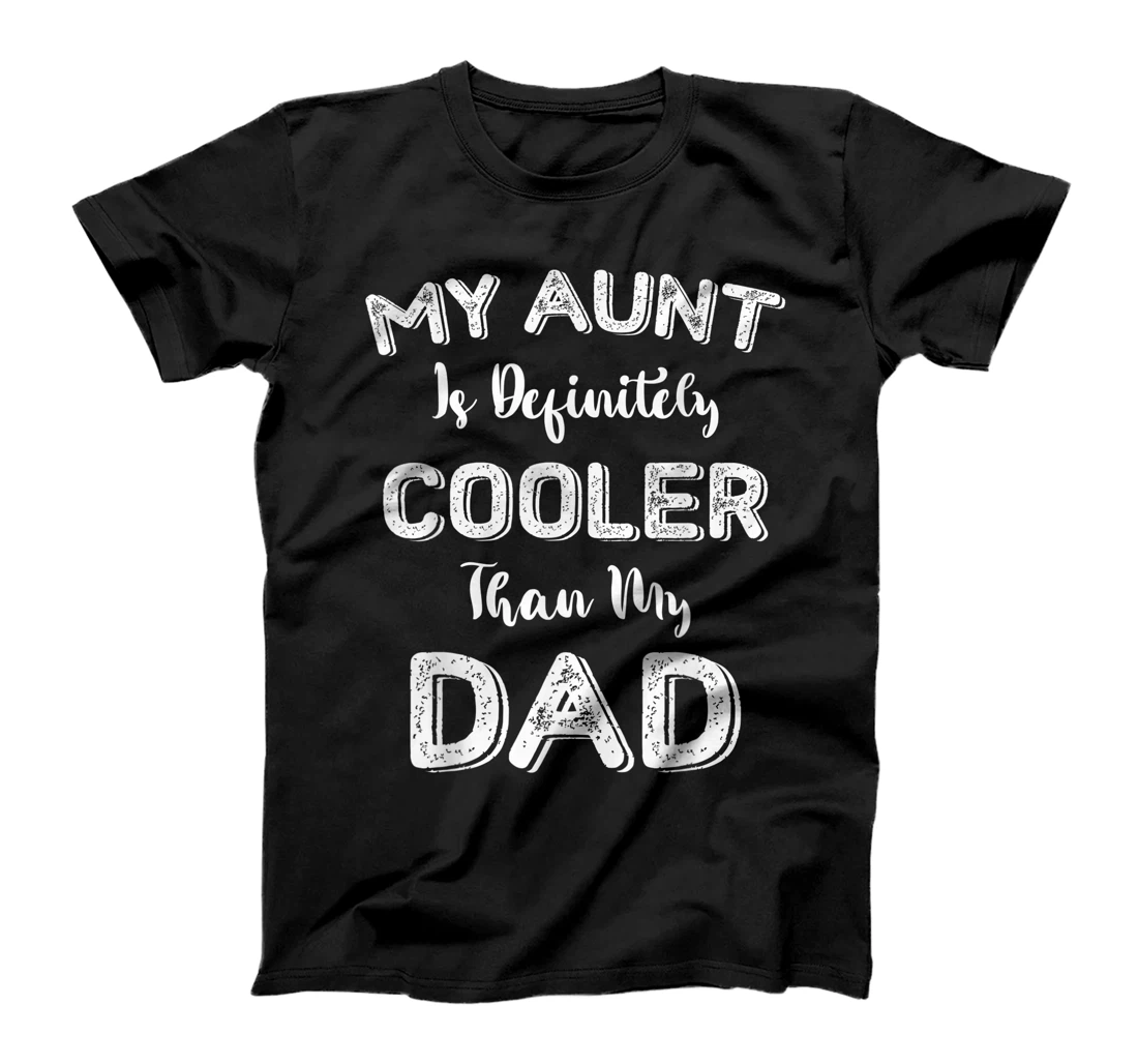 Personalized My Aunt Is Definitely Cooler Than My Dad Niece Nephew T-Shirt, Kid T-Shirt and Women T-Shirt
