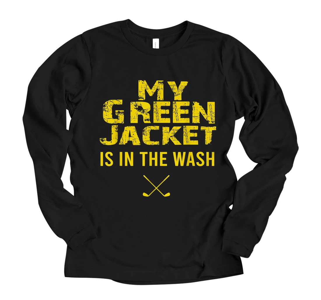 Personalized Jacket Green in the Wash Funny Master Golf Lover Gift Long Sleeve T-Shirt