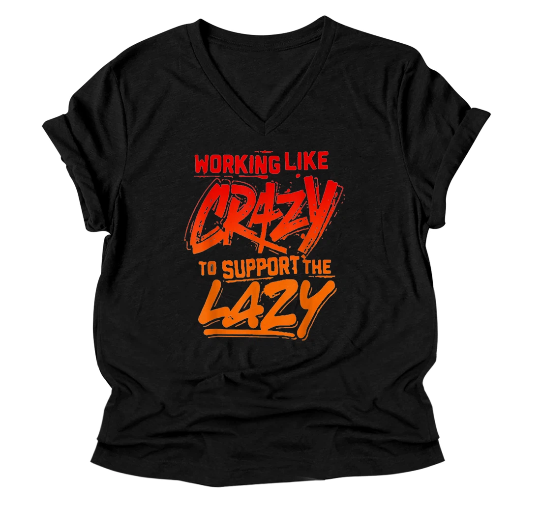 Personalized working like crazy to support the lazy V-Neck T-Shirt