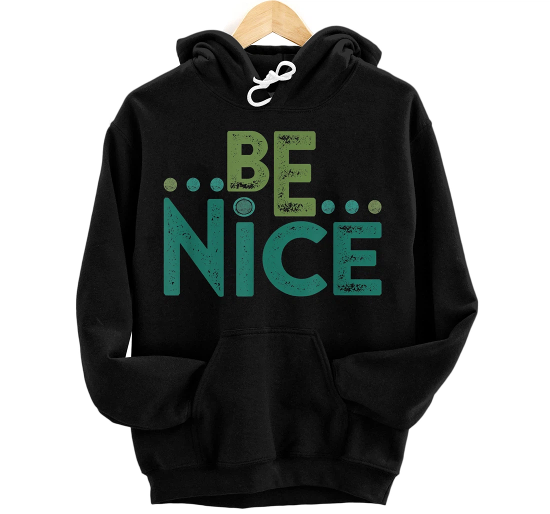 Personalized Be Nice Positive Kindness Quote Saying Meme Pullover Hoodie