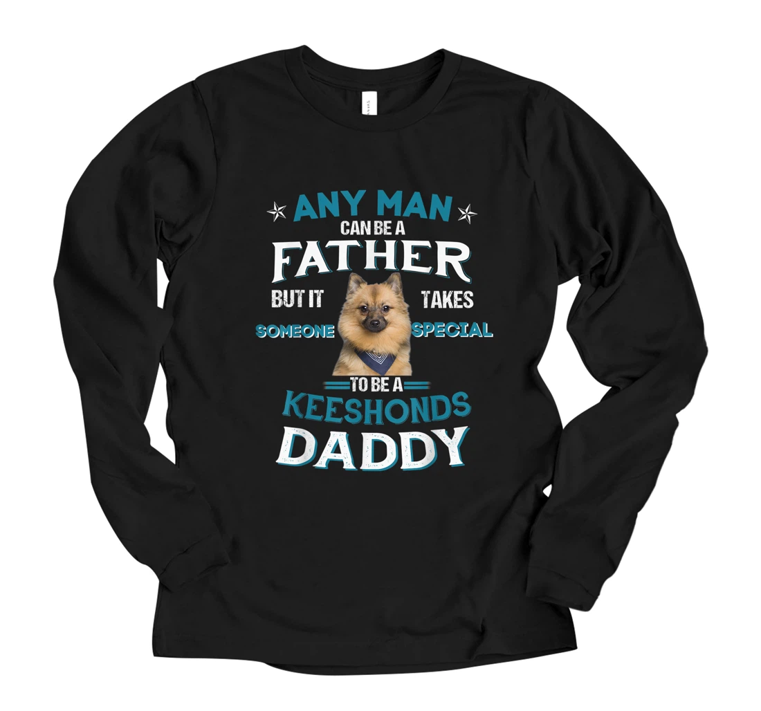Personalized Any Man Can Be A Father To Be A Keeshonds Daddy Father's Day Long Sleeve T-Shirt