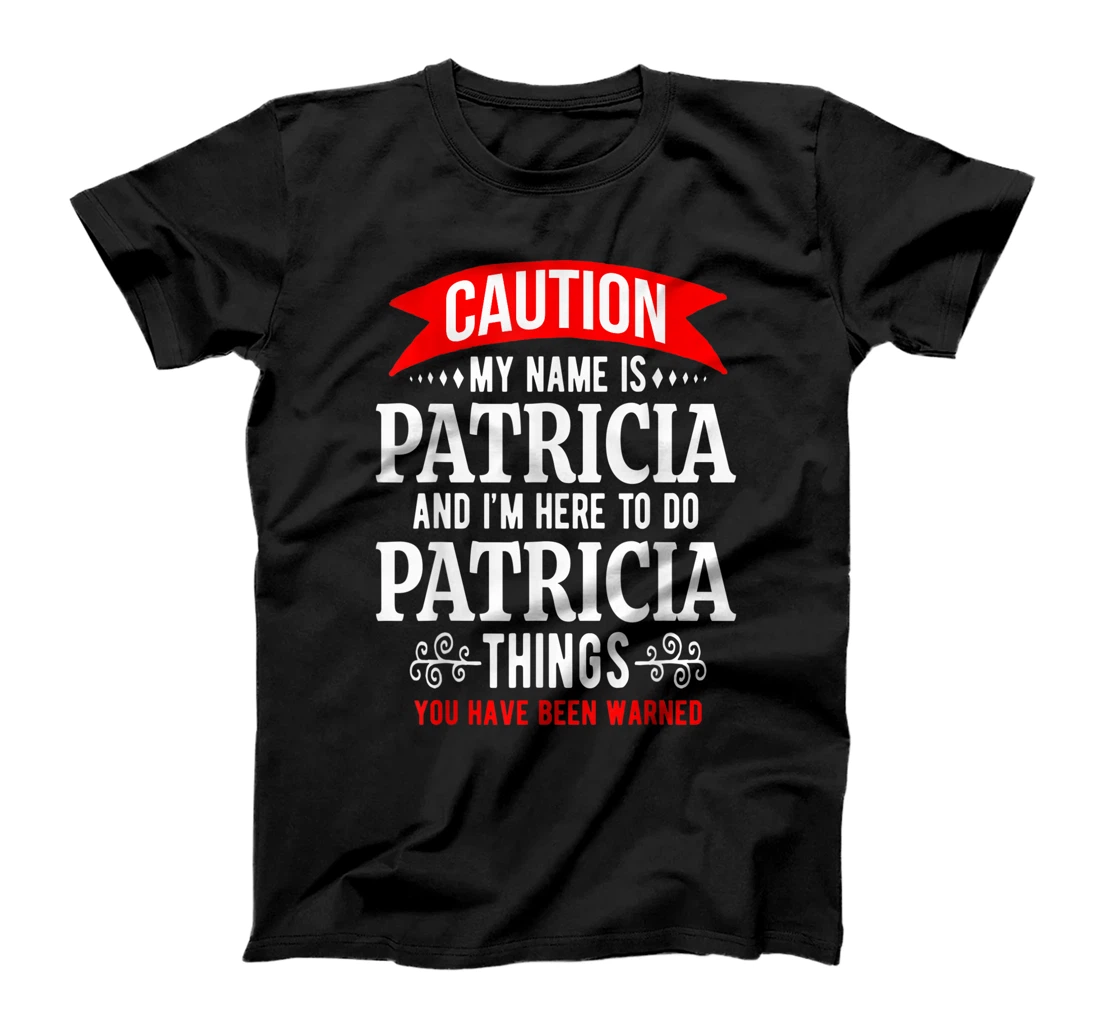 Personalized My Name Is Patricia and I'm Here To Do Patricia Things T-Shirt, Kid T-Shirt and Women T-Shirt