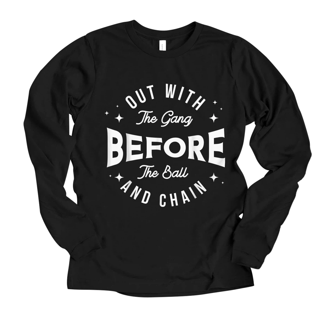 Personalized Out with the gang before the ball and chain | Bachelor Party Long Sleeve T-Shirt