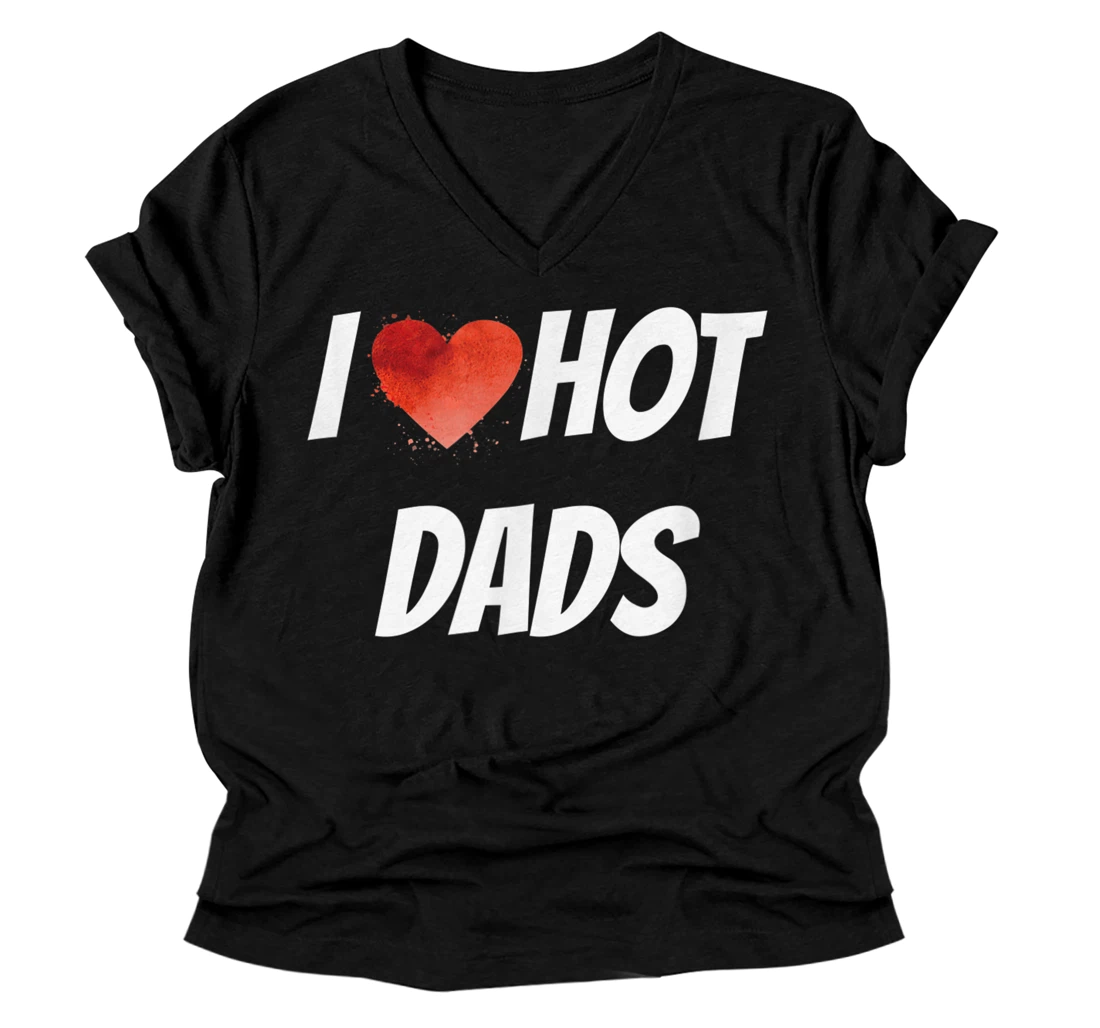 Personalized I love hot Dads, funny and naughty heart V-Neck T-Shirt