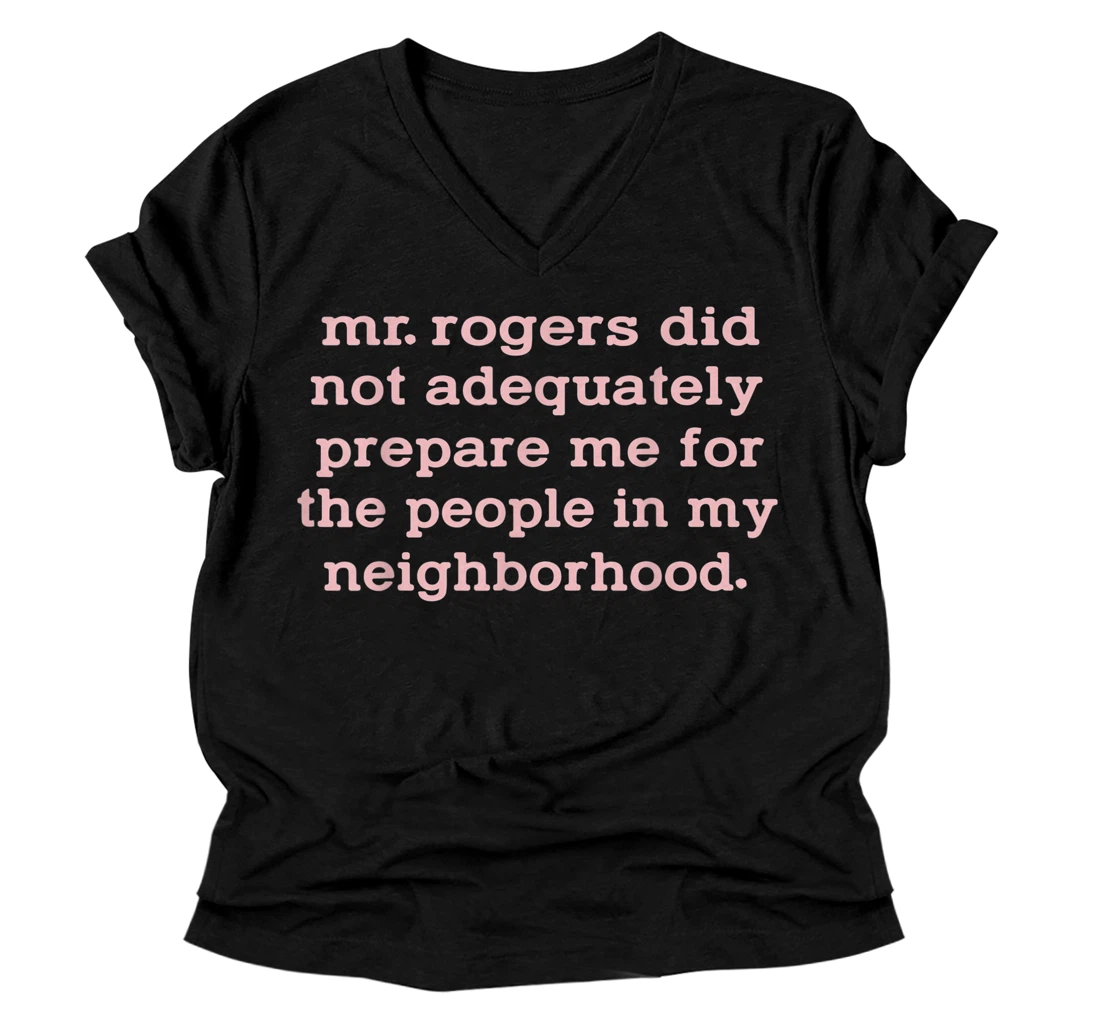 Personalized Mr. Rogers Did Not Adequately Prepare Me For The People V-Neck T-Shirt