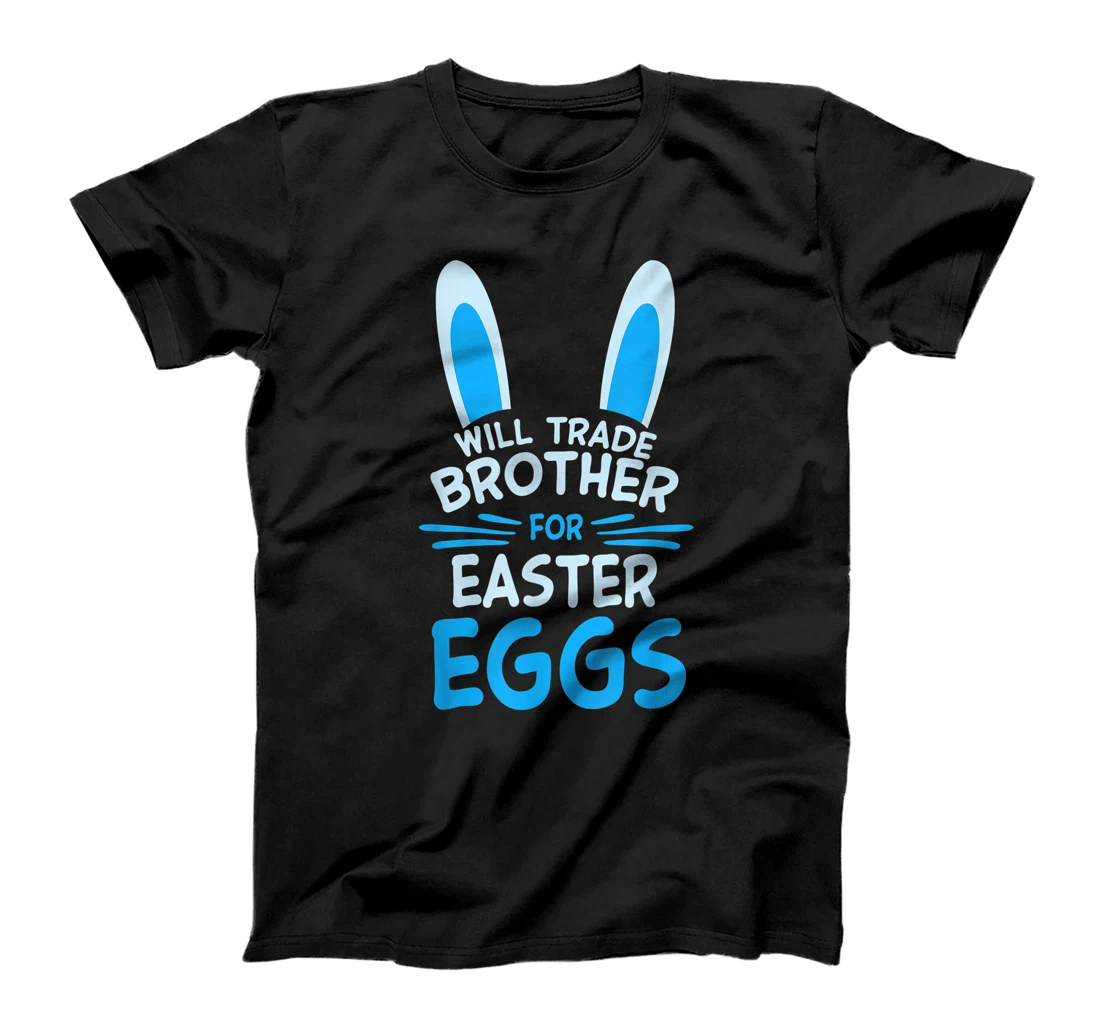 Will Trade My Brother For Easter Egg Funny Siblings Costume T-Shirt, Kid T-Shirt and Women T-Shirt