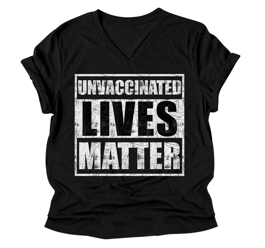 Unvaccinated lives matter V-Neck T-Shirt