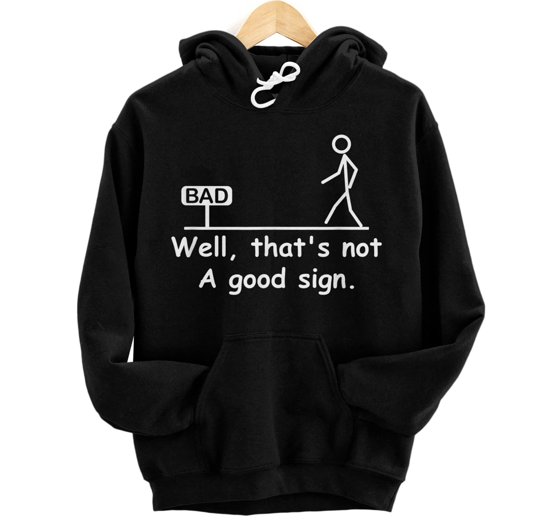 Humor Novelty Sarcastic Funny - Well That's Not A Good Sign Pullover Hoodie