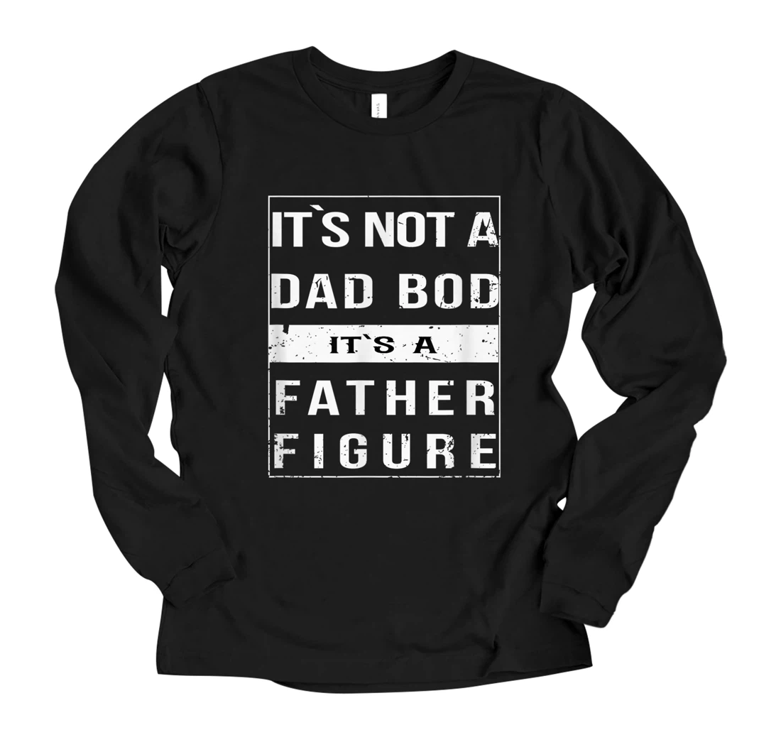 Personalized Mens Mens Its Not A Dad Bod Its a Father Figure Funny Fathers Day Long Sleeve T-Shirt
