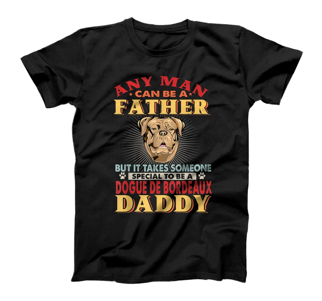 Personalized Any Man Can Be A Father Dogue de Bordeaux Daddy Dog Lover T-Shirt, Kid T-Shirt and Women T-Shirt