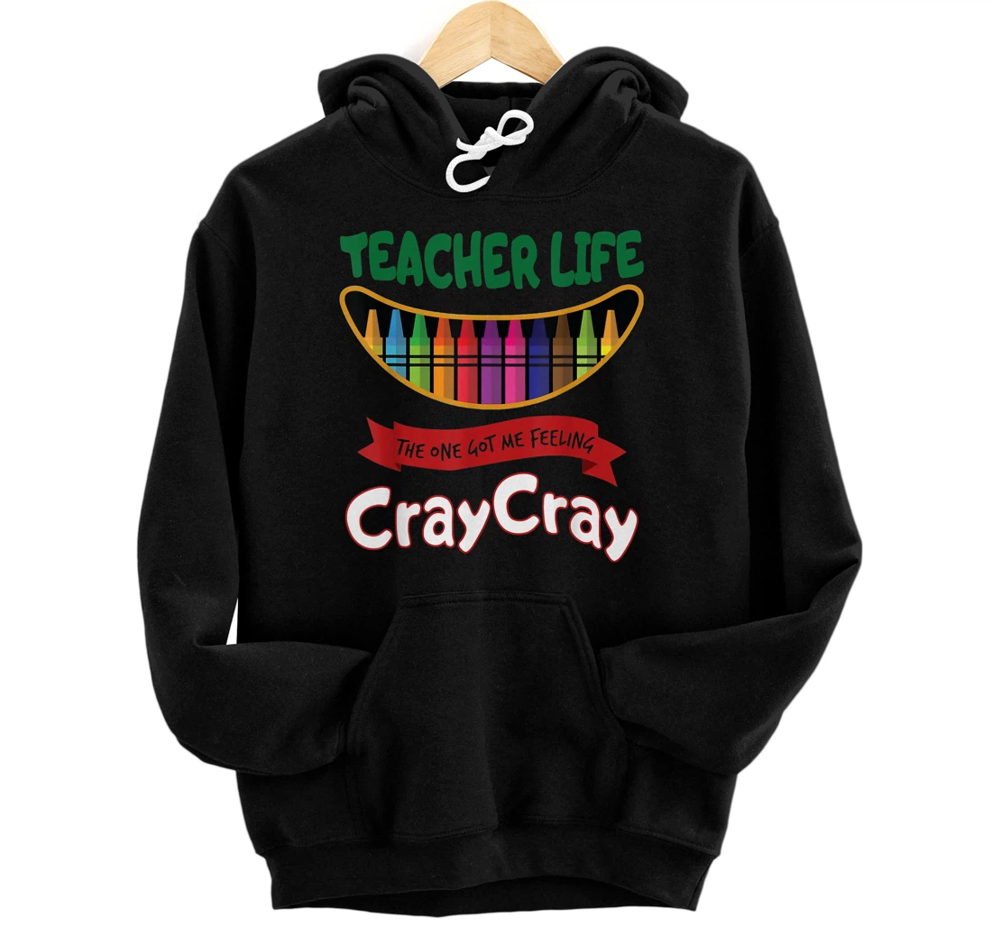 Personalized Teacher life the one got me feeling cray cray Pullover Hoodie