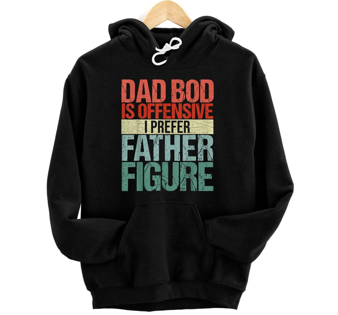 Personalized Mens Dad Bod is Offensive I prefer Father Figure Fathers Day Meme Pullover Hoodie