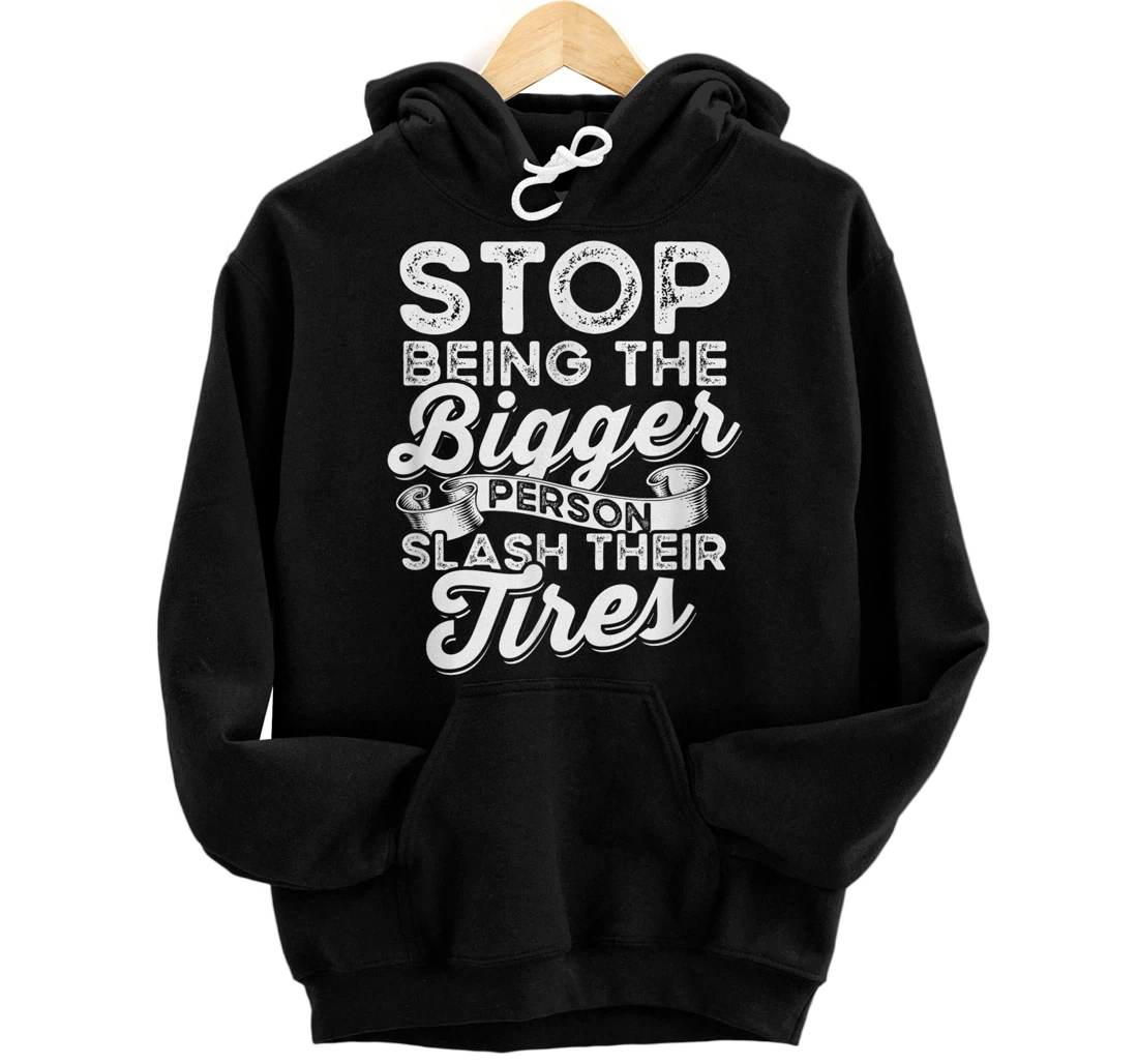 Personalized Stop being the Bigger Person - Slash their Tires Pullover Hoodie