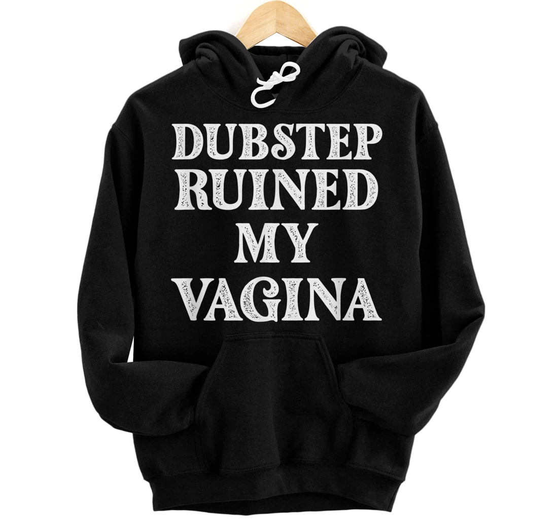 Personalized Dubstep Ruined My Vagina Funny Rave Festival Costume Pullover Hoodie