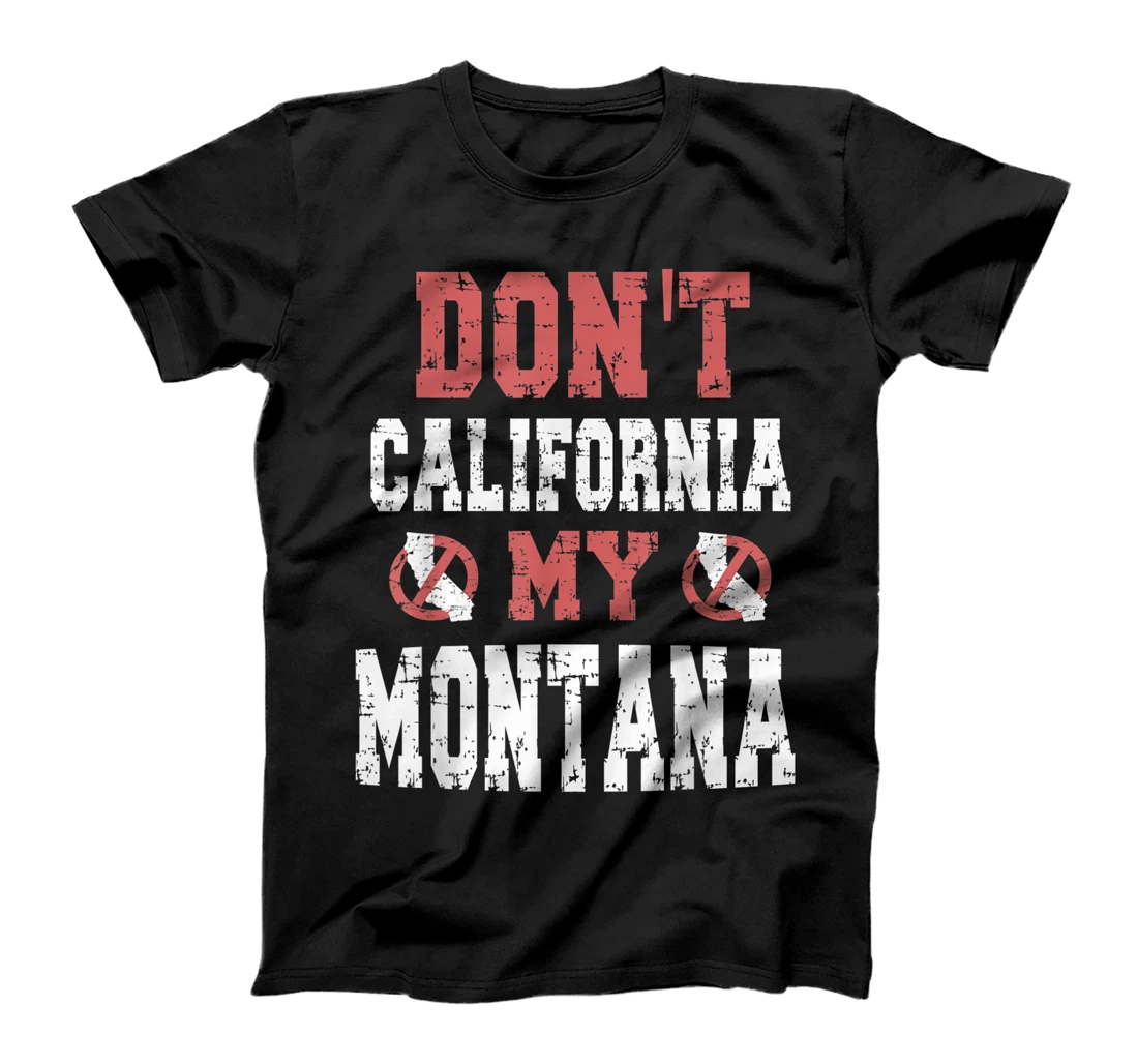 Personalized Don't California My Montana T-Shirt, Kid T-Shirt and Women T-Shirt