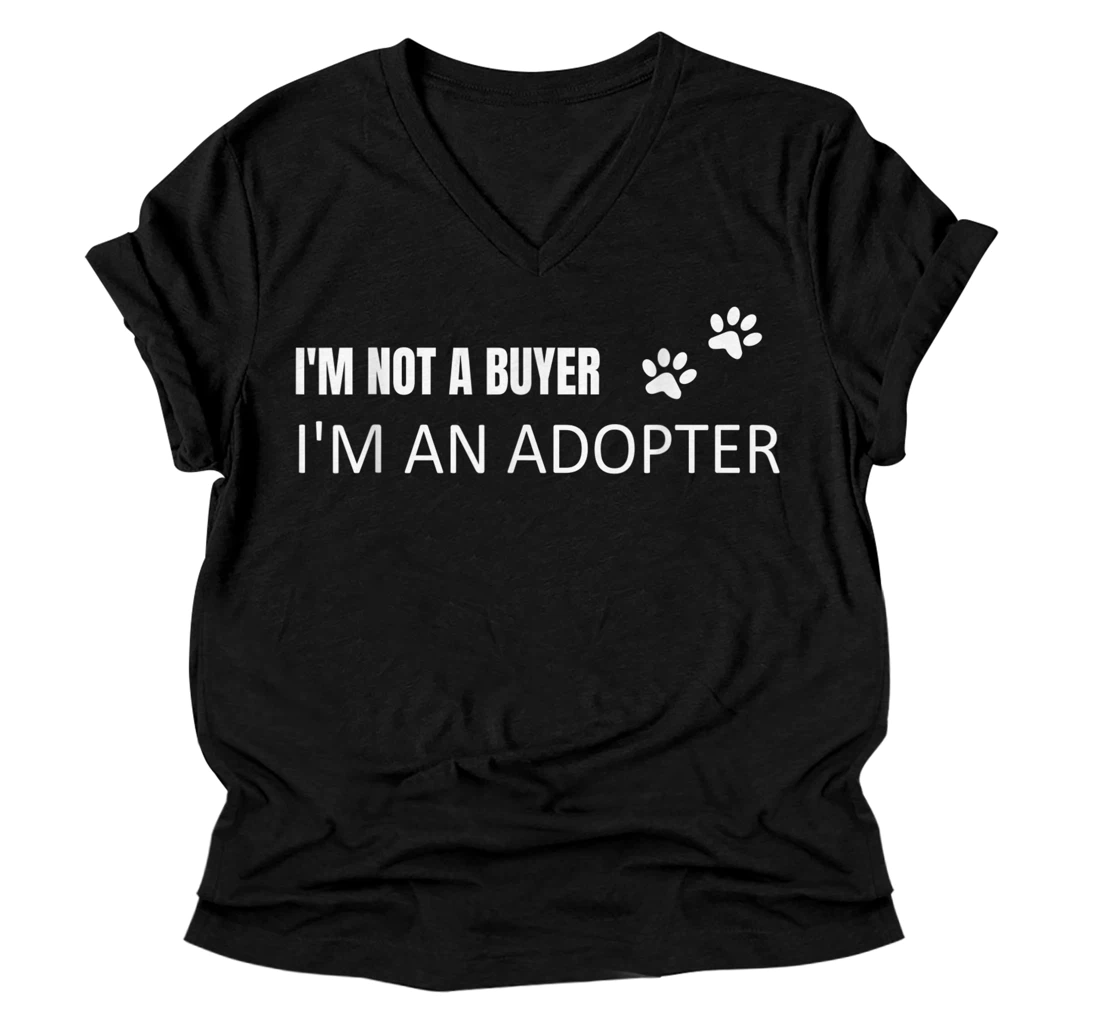 I'm not a buyer I'm an adopter of animals pets care adoption V-Neck T-Shirt