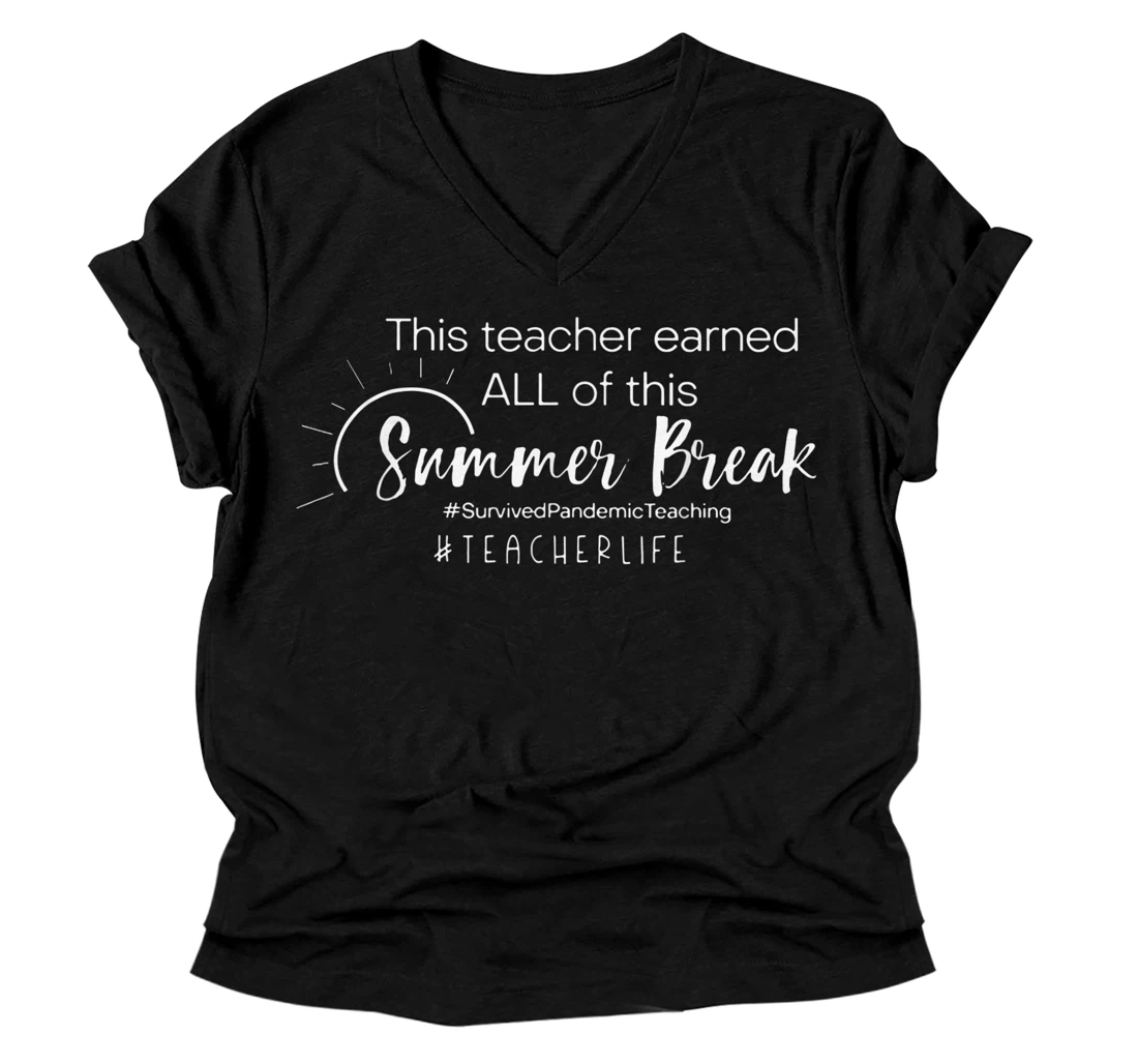 This Teacher Earned All Of This Summer Break Teacher Life V-Neck T-Shirt