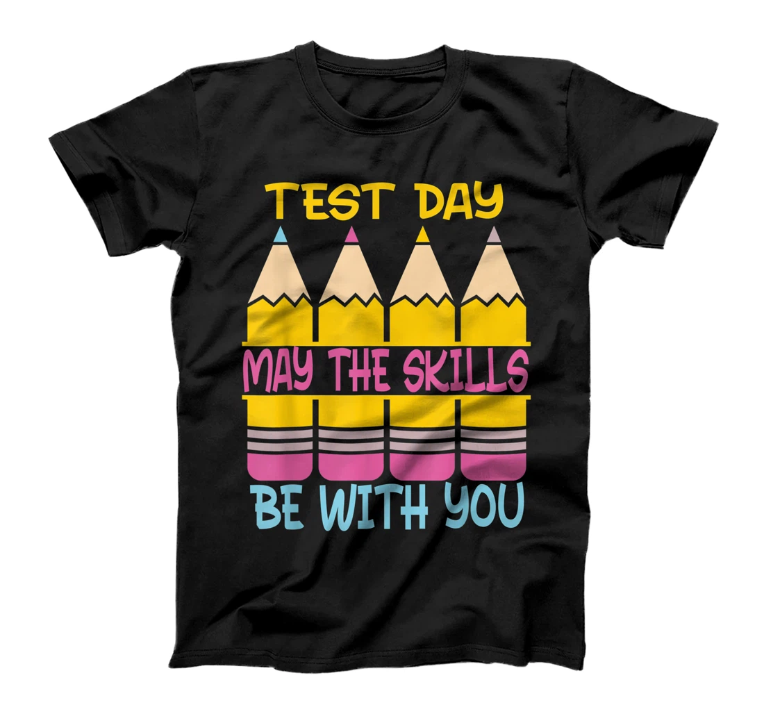 Test Day May The Skills Be With You Testing Day Teacher T-Shirt, Kid T-Shirt and Women T-Shirt