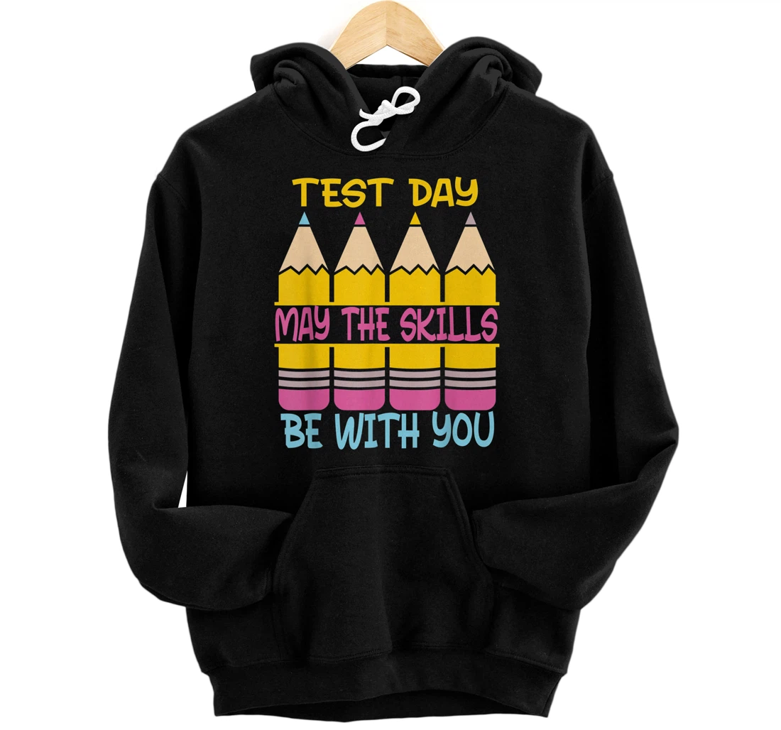 Test Day May The Skills Be With You Testing Day Teacher Front and Back Print Pullover Hoodie