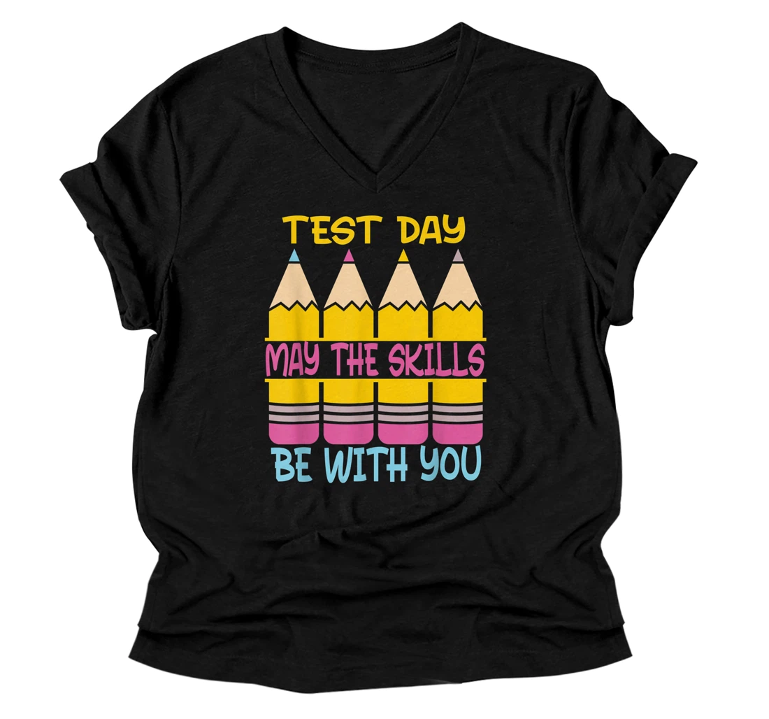 Test Day May The Skills Be With You Testing Day Teacher V-Neck T-Shirt