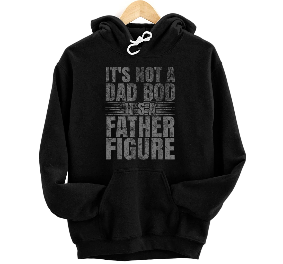 It's Not A Dad Bod It's A Father Figure Funny Chubby Dads Front and Back Print Pullover Hoodie