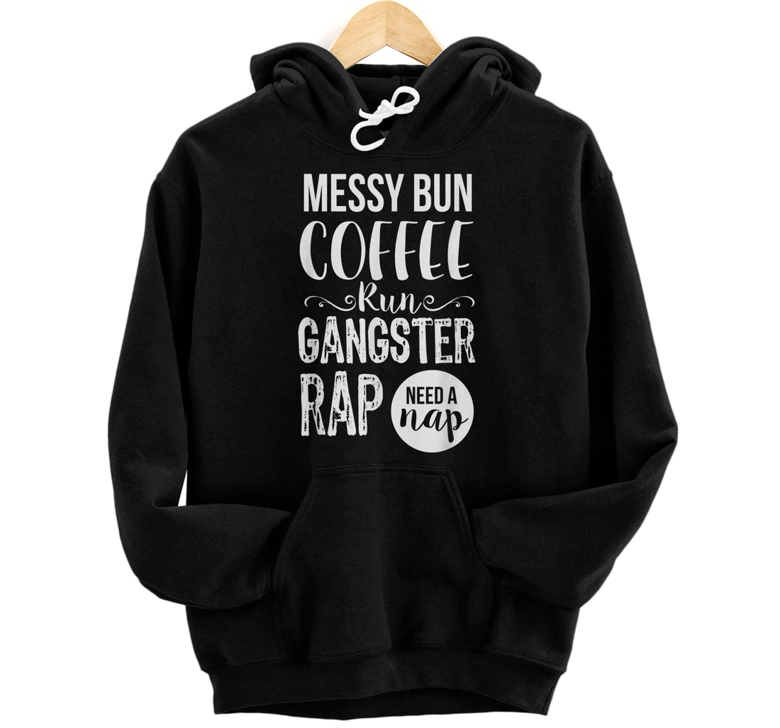 Messy Bun Coffee Run Gangster Rap Need a Nap Front and Back Print Pullover Hoodie